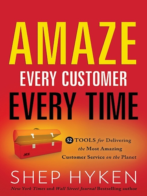 Title details for Amaze Every Customer Every Time: 52 Tools for Delivering the Most Amazing Customer Service on the Planet by Shep Hyken - Available